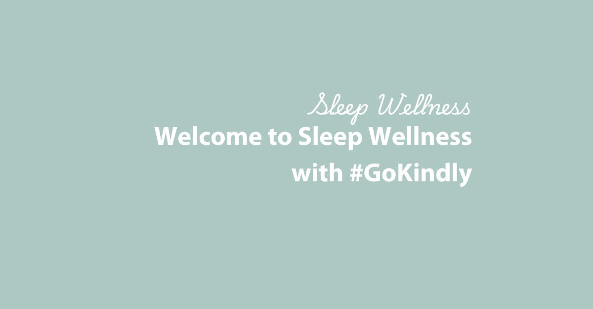 Welcome to Sleep Wellness with #GoKindly